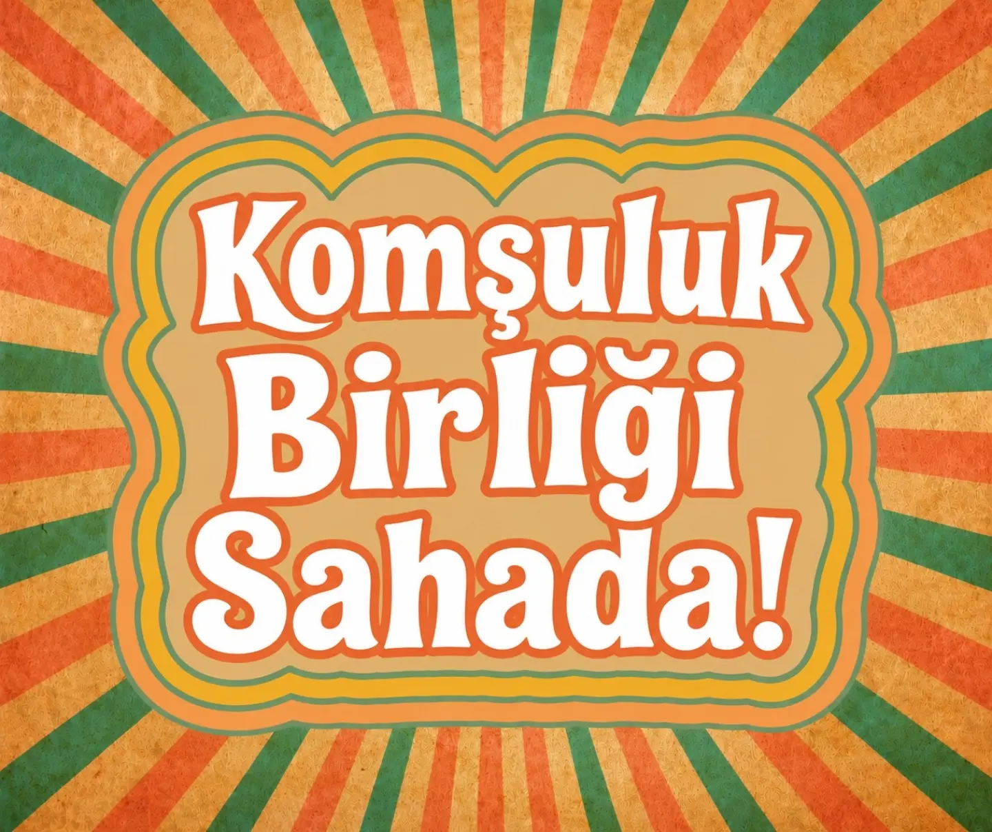 KOMŞULUK BİRLİĞİ SAHADA